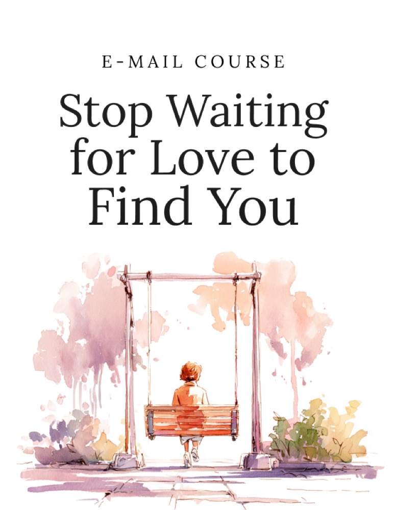 Stop Waiting for Love to Find You